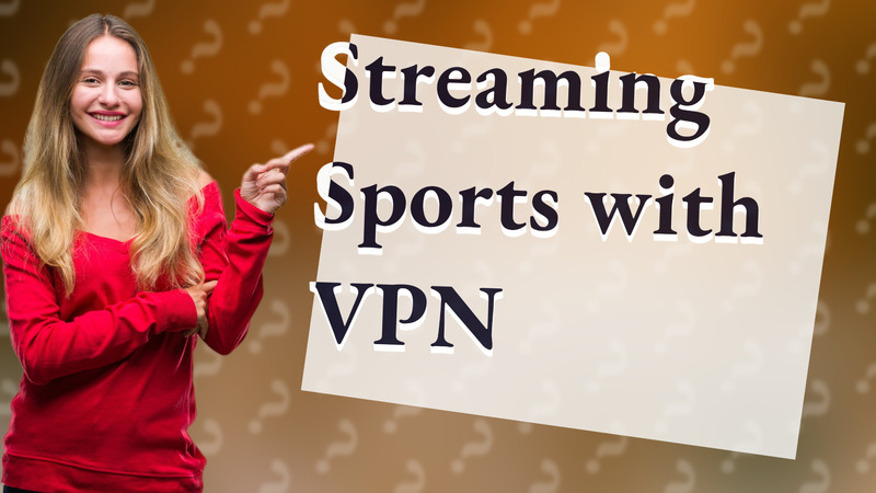 Streaming Sports with VPN