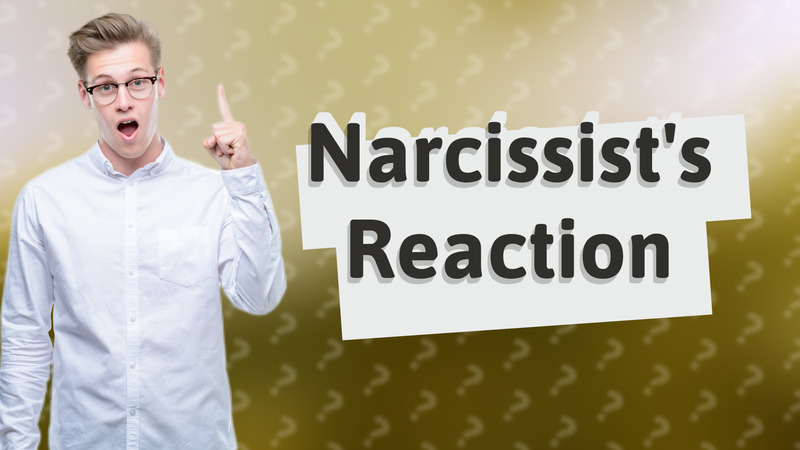 Narcissist's Reaction