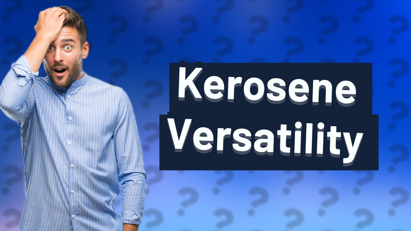 Kerosene Versatility