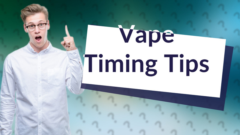 Vape Timing Tips