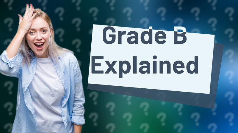 Grade B Explained