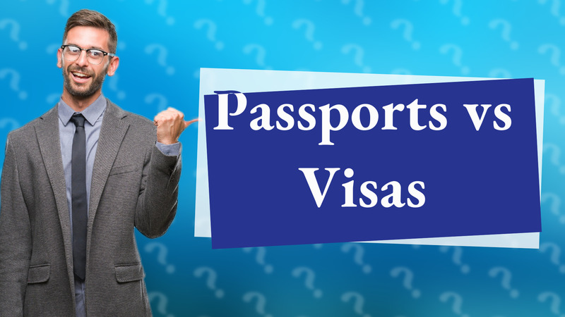 Passports vs Visas