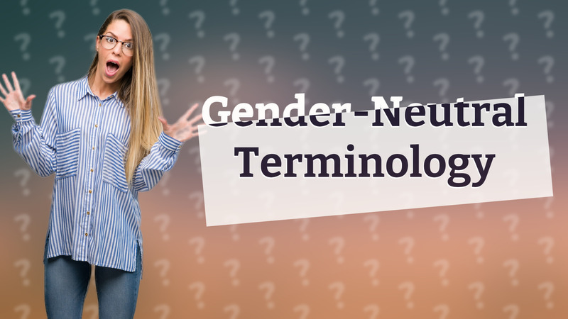 Gender-Neutral Terminology