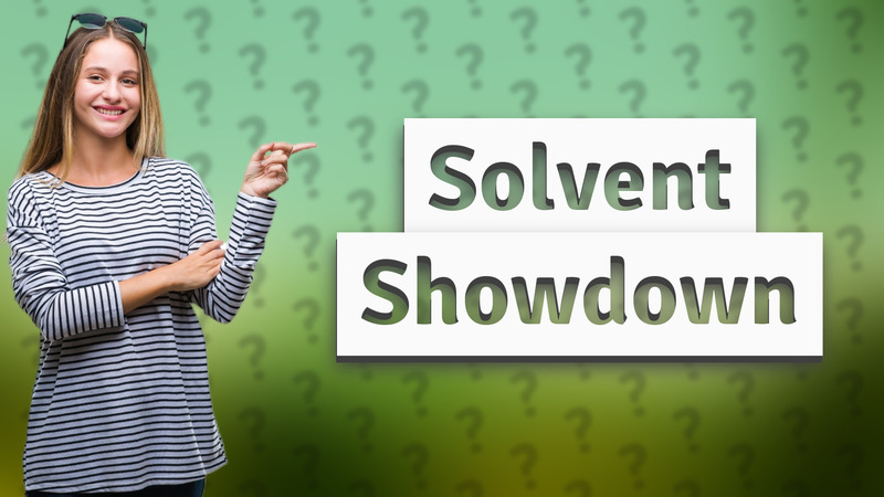 Solvent Showdown