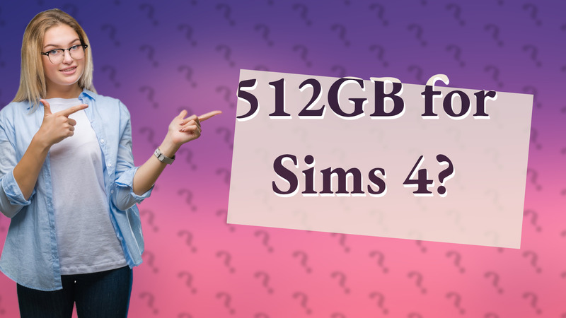 512GB for Sims 4?