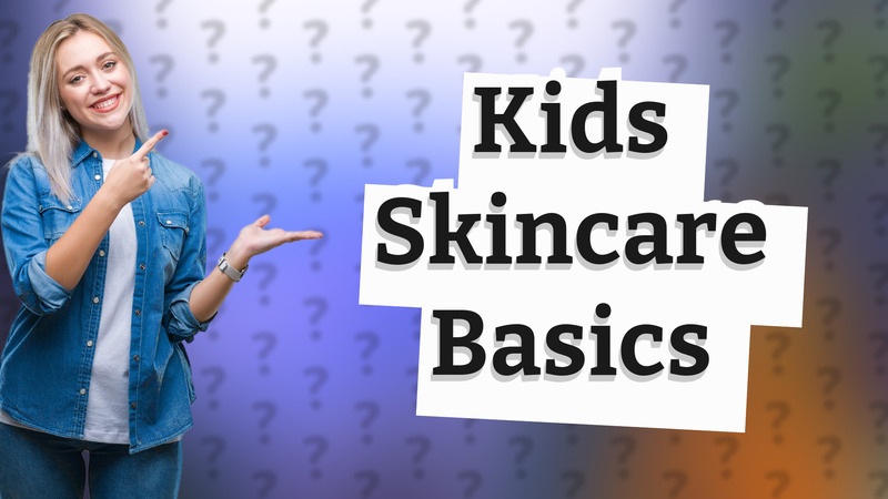 Kids Skincare Basics