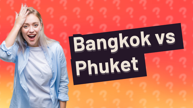 Bangkok vs Phuket