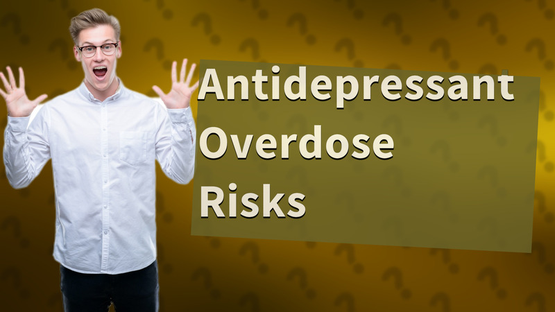 Antidepressant Overdose Risks