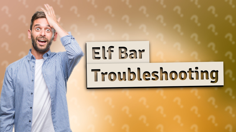 Elf Bar Troubleshooting