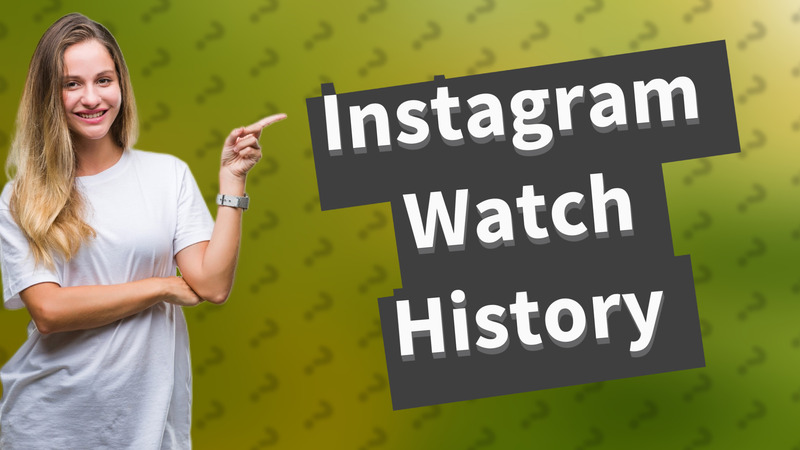 Instagram Watch History