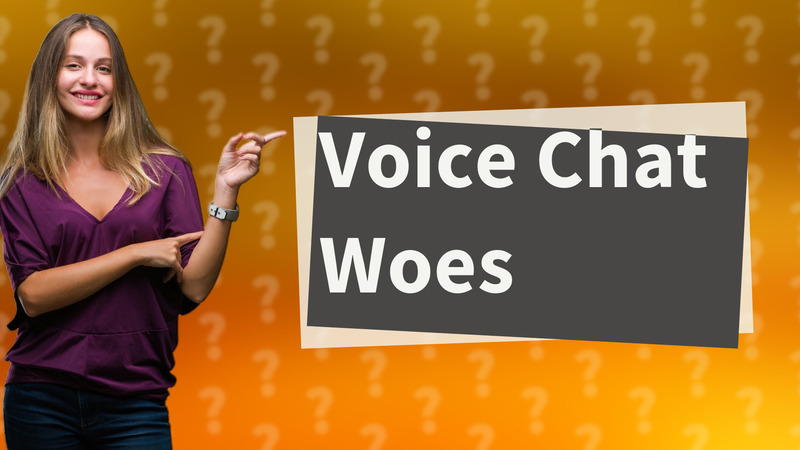 Voice Chat Woes