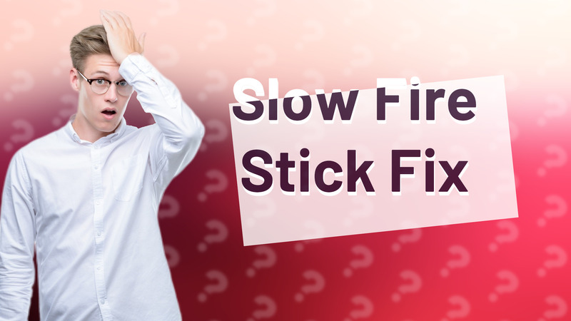 Slow Fire Stick Fix