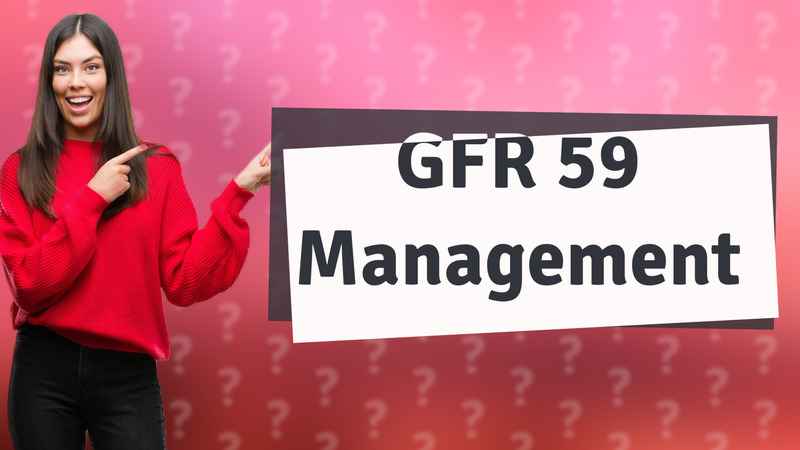 GFR 59 Management