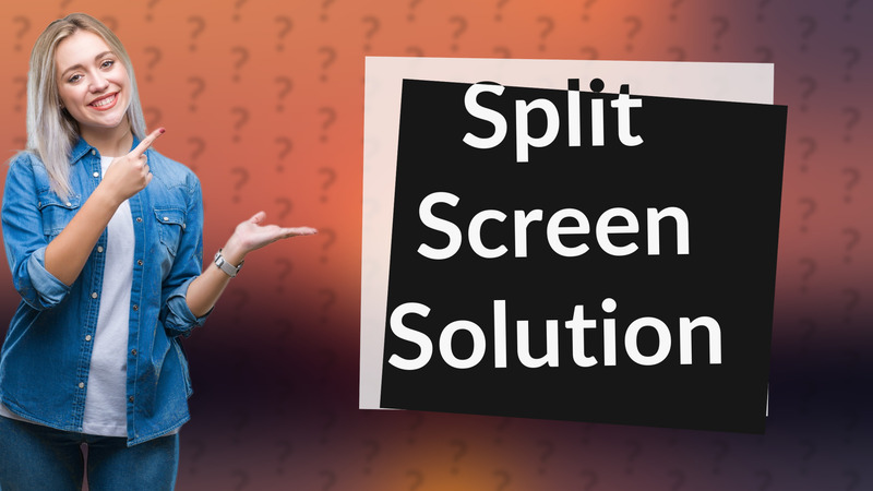 Split Screen Solution