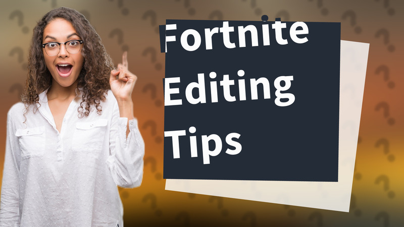Fortnite Editing Tips