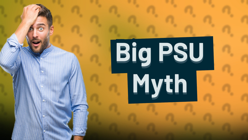 Big PSU Myth