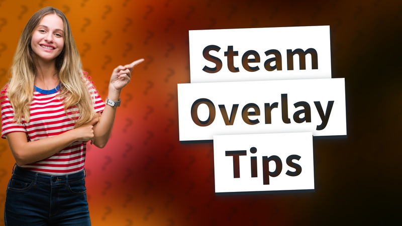 Steam Overlay Tips