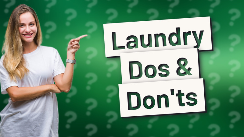 Laundry Dos & Don'ts