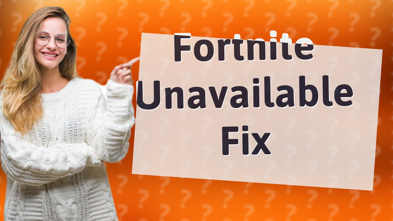 Fortnite Unavailable Fix