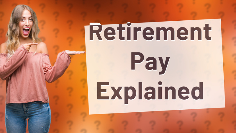 Retirement Pay Explained