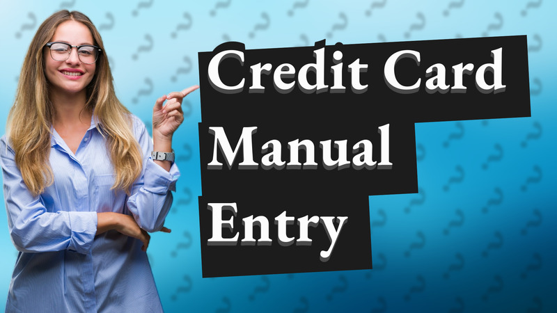 Credit Card Manual Entry