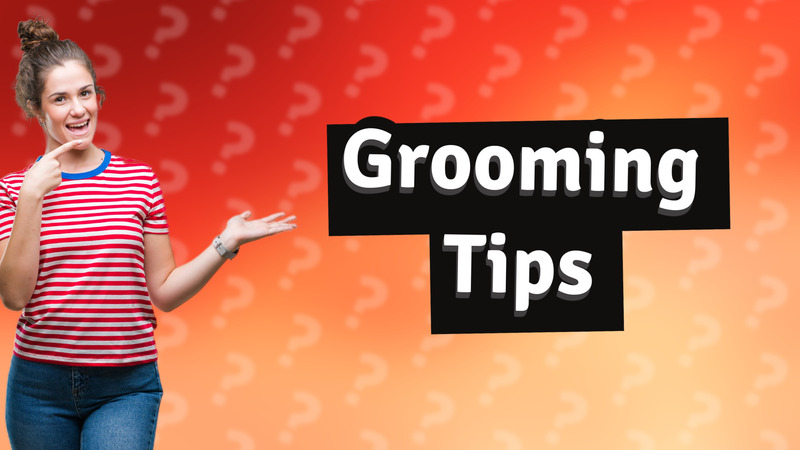 Grooming Tips