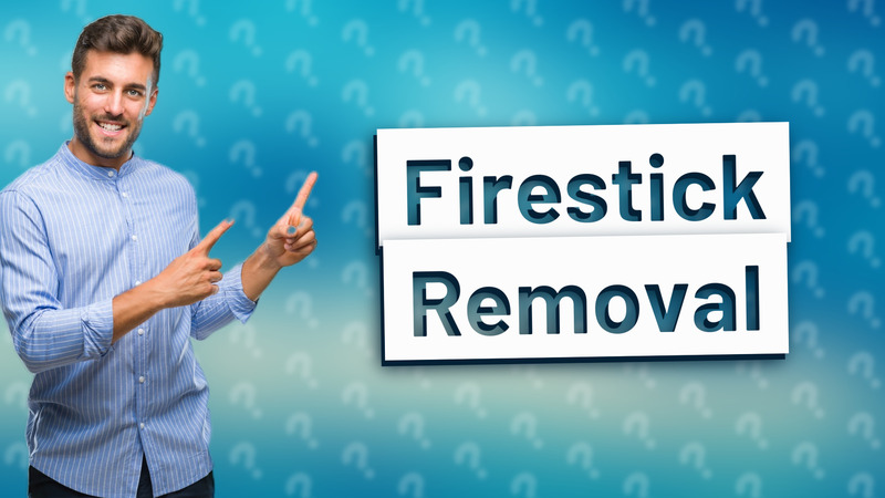 Firestick Removal