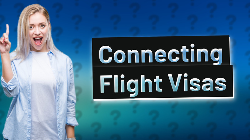Connecting Flight Visas