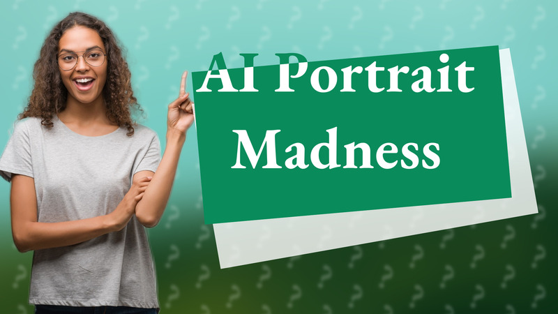 AI Portrait Madness