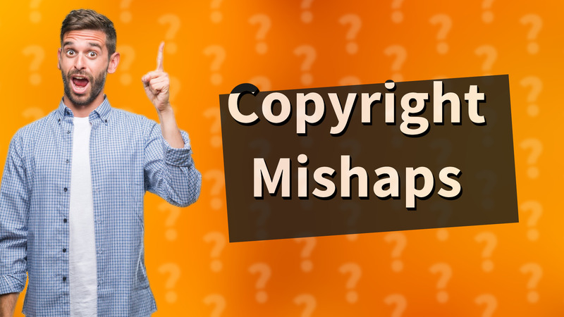 Copyright Mishaps