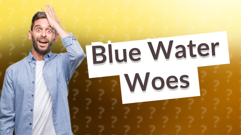 Blue Water Woes