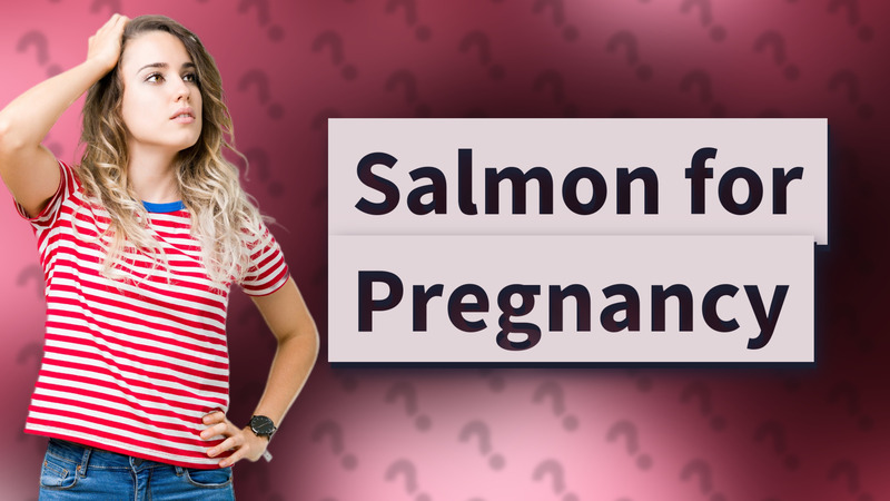 Salmon for Pregnancy