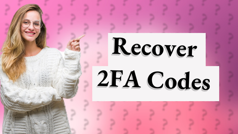 Recover 2FA Codes
