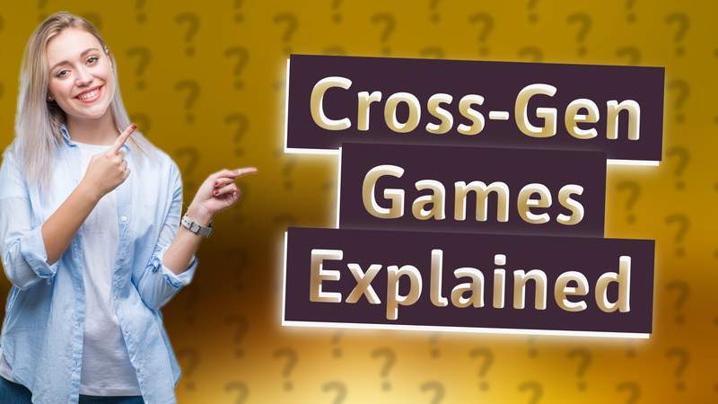 Cross-Gen Games Explained