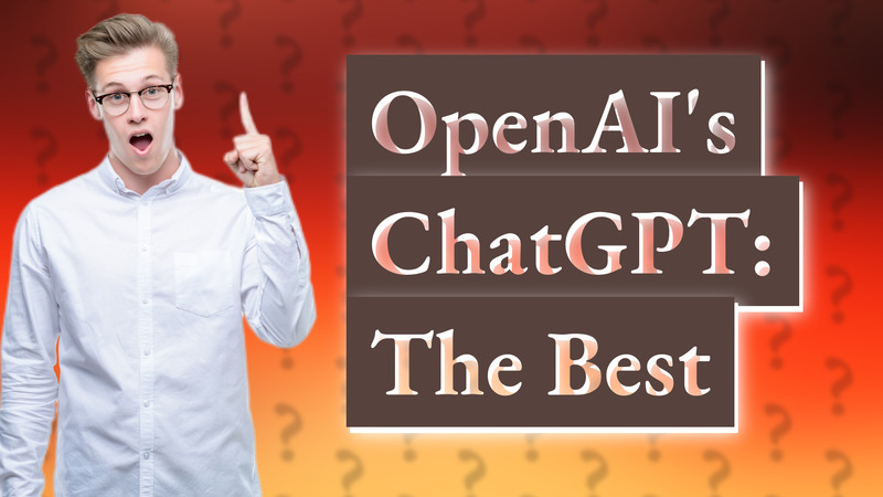 OpenAI's ChatGPT: The Best