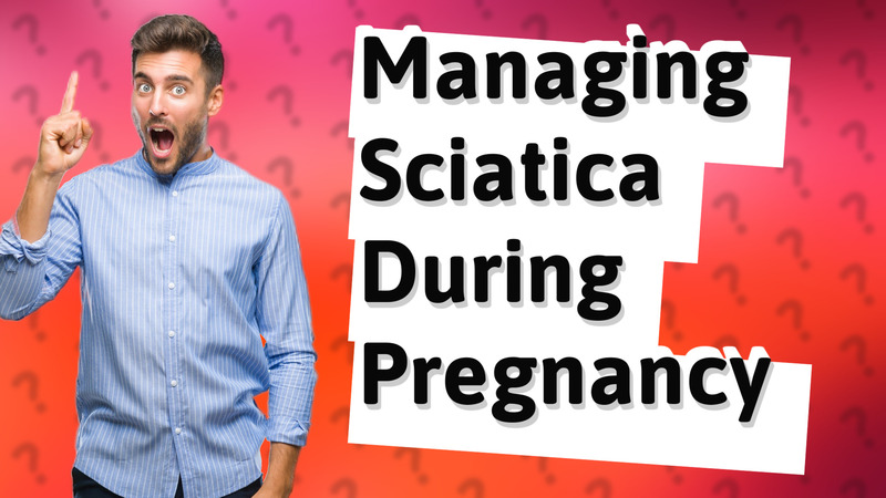 Managing Sciatica During Pregnancy