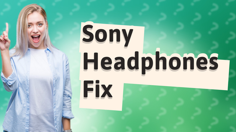 Sony Headphones Fix