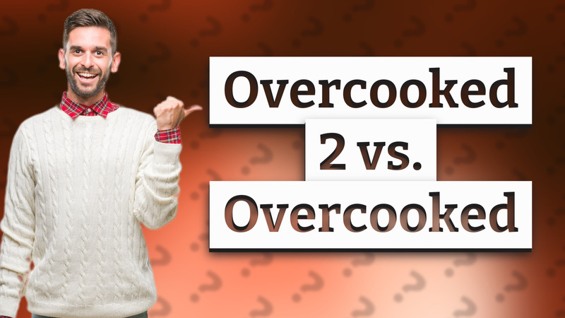 Overcooked 2 vs. Overcooked