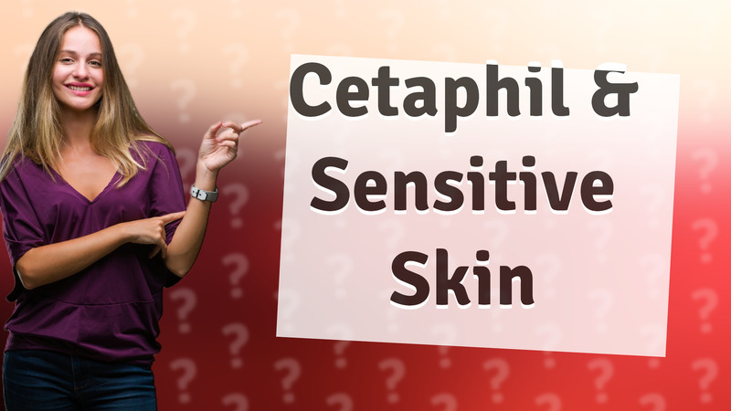 Cetaphil & Sensitive Skin