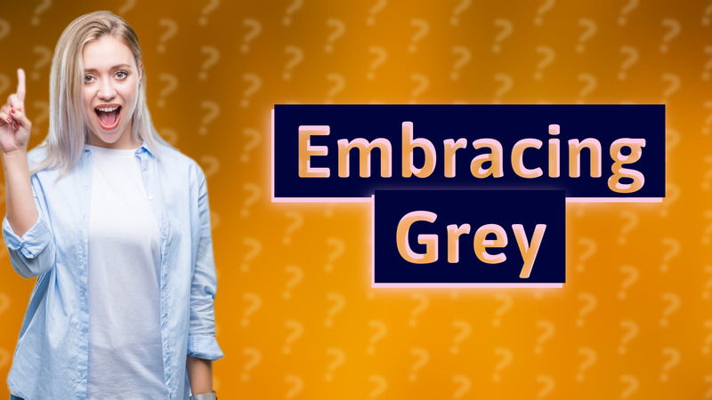 Embracing Grey