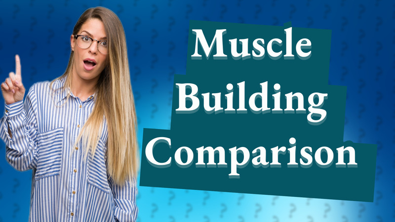 Muscle Building Comparison