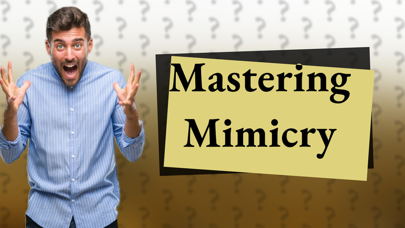 Mastering Mimicry