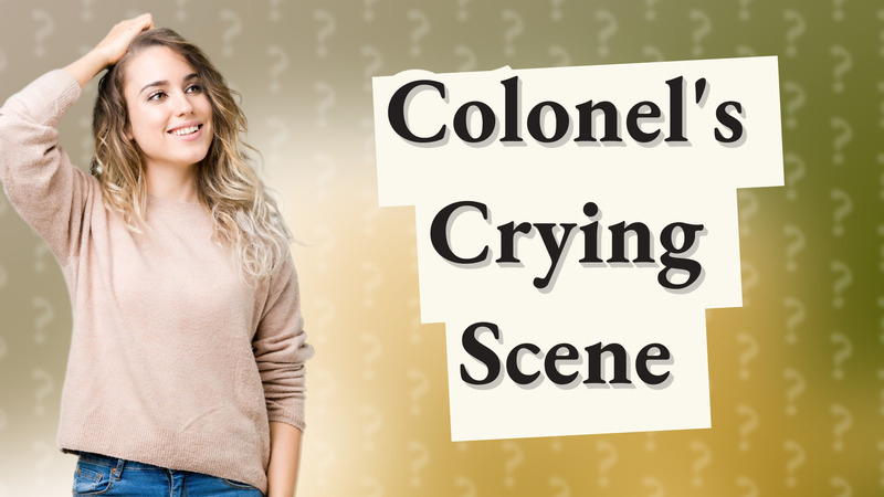 Colonel's Crying Scene