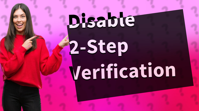Disable 2-Step Verification