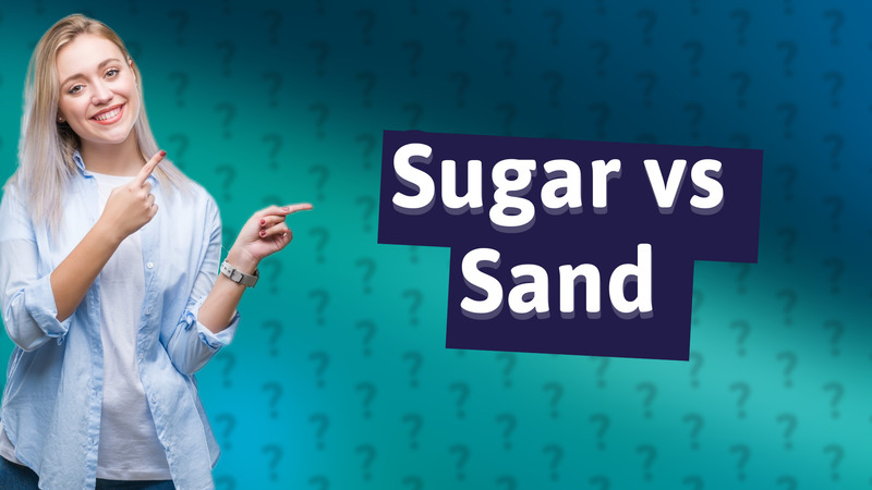 Sugar vs Sand