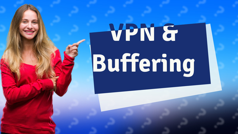 VPN & Buffering