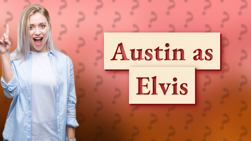 Austin as Elvis