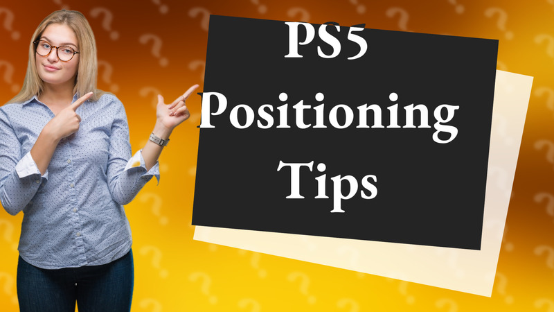 PS5 Positioning Tips