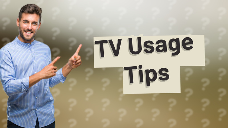 TV Usage Tips