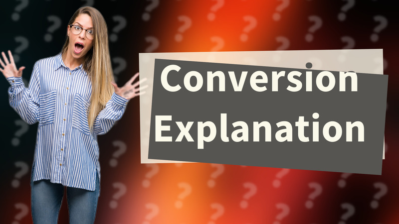 Conversion Explanation